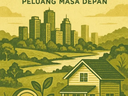 Investasi Properti di Area Perkembangan: Peluang Masa Depan